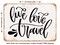 DECORATIVE METAL SIGN - Live Love Travel - Vintage Rusty Look